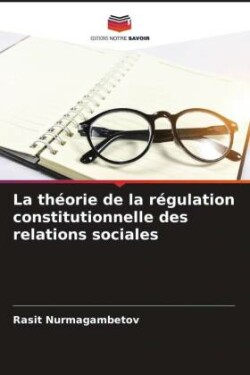 La théorie de la régulation constitutionnelle des relations sociales