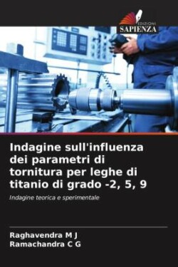 Indagine sull'influenza dei parametri di tornitura per leghe di titanio di grado -2, 5, 9