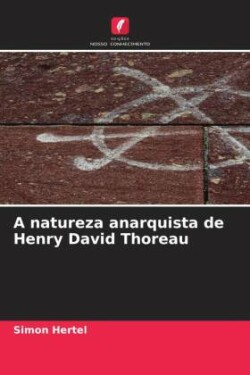 A natureza anarquista de Henry David Thoreau
