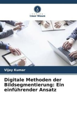 Digitale Methoden der Bildsegmentierung: Ein einführender Ansatz