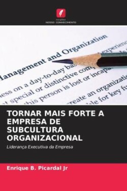 TORNAR MAIS FORTE A EMPRESA DE SUBCULTURA ORGANIZACIONAL