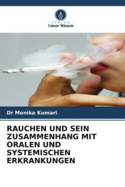 RAUCHEN UND SEIN ZUSAMMENHANG MIT ORALEN UND SYSTEMISCHEN ERKRANKUNGEN