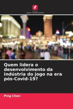 Quem lidera o desenvolvimento da indústria do jogo na era pós-Covid-19?