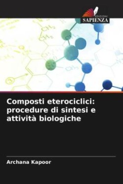 Composti eterociclici: procedure di sintesi e attività biologiche