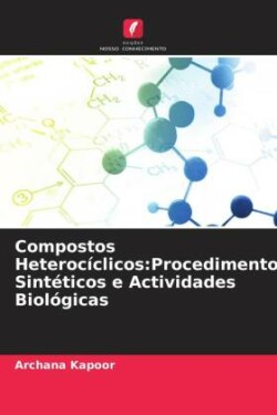 Compostos Heterocíclicos:Procedimentos Sintéticos e Actividades Biológicas