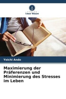 Maximierung der Präferenzen und Minimierung des Stresses im Leben