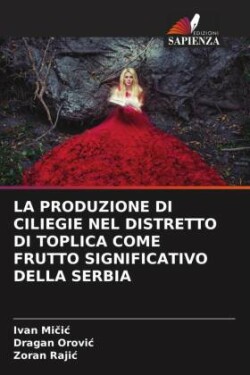 LA PRODUZIONE DI CILIEGIE NEL DISTRETTO DI TOPLICA COME FRUTTO SIGNIFICATIVO DELLA SERBIA