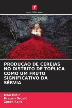 PRODUÇÃO DE CEREJAS NO DISTRITO DE TOPLICA COMO UM FRUTO SIGNIFICATIVO DA SÉRVIA