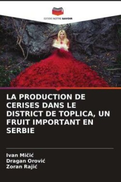 LA PRODUCTION DE CERISES DANS LE DISTRICT DE TOPLICA, UN FRUIT IMPORTANT EN SERBIE