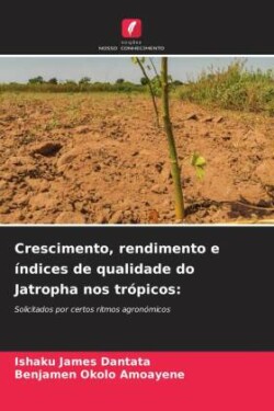 Crescimento, rendimento e índices de qualidade do Jatropha nos trópicos