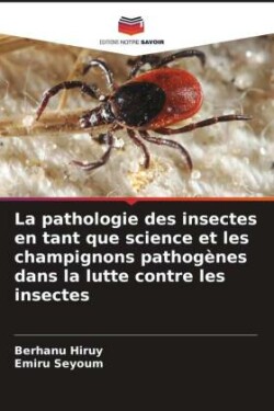 pathologie des insectes en tant que science et les champignons pathogènes dans la lutte contre les insectes