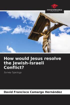 How would Jesus resolve the Jewish-Israeli Conflict?