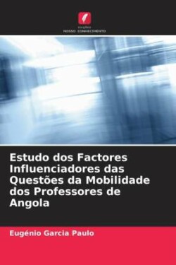 Estudo dos Factores Influenciadores das Questões da Mobilidade dos Professores de Angola
