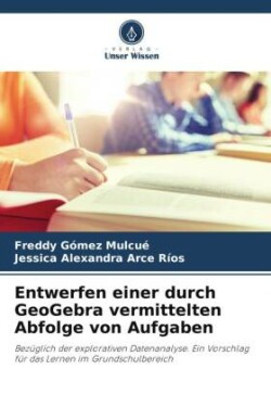 Entwerfen einer durch GeoGebra vermittelten Abfolge von Aufgaben