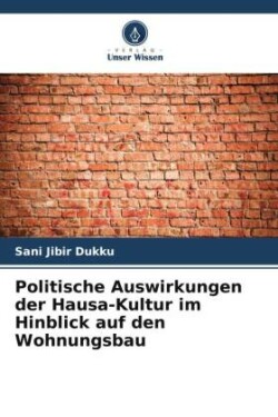 Politische Auswirkungen der Hausa-Kultur im Hinblick auf den Wohnungsbau