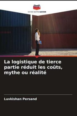 logistique de tierce partie réduit les coûts, mythe ou réalité