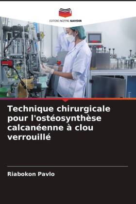 Technique chirurgicale pour l'ostéosynthèse calcanéenne à clou verrouillé