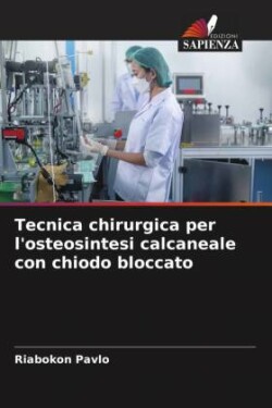 Tecnica chirurgica per l'osteosintesi calcaneale con chiodo bloccato