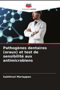 Pathogènes dentaires (oraux) et test de sensibilité aux antimicrobiens