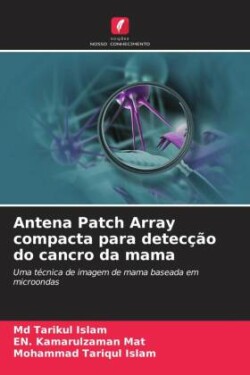Antena Patch Array compacta para detecção do cancro da mama