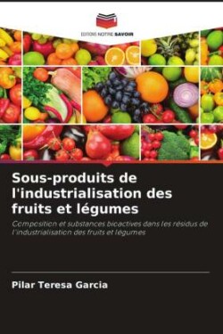 Sous-produits de l'industrialisation des fruits et légumes