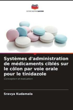 Systèmes d'administration de médicaments ciblés sur le côlon par voie orale pour le tinidazole