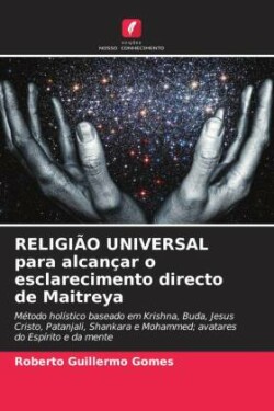 RELIGIÃO UNIVERSAL para alcançar o esclarecimento directo de Maitreya