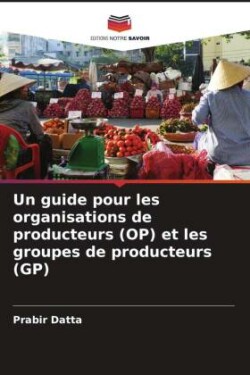 guide pour les organisations de producteurs (OP) et les groupes de producteurs (GP)