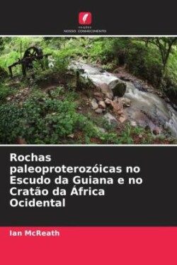 Rochas paleoproterozóicas no Escudo da Guiana e no Cratão da África Ocidental