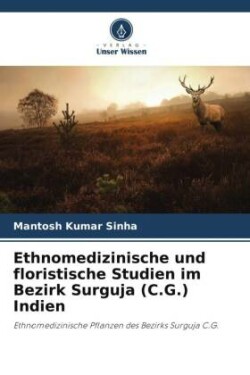 Ethnomedizinische und floristische Studien im Bezirk Surguja (C.G.) Indien