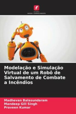 Modelação e Simulação Virtual de um Robô de Salvamento de Combate a Incêndios