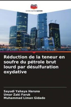 Réduction de la teneur en soufre du pétrole brut lourd par désulfuration oxydative