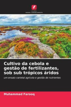 Cultivo da cebola e gestão de fertilizantes, sob sub trópicos áridos