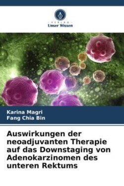 Auswirkungen der neoadjuvanten Therapie auf das Downstaging von Adenokarzinomen des unteren Rektums