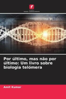 Por último, mas não por último: Um livro sobre biologia telómera