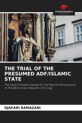 THE TRIAL OF THE PRESUMED ADF/ISLAMIC STATE