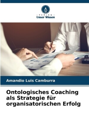 Ontologisches Coaching als Strategie für organisatorischen Erfolg