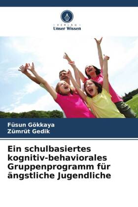 Ein schulbasiertes kognitiv-behaviorales Gruppenprogramm für ängstliche Jugendliche