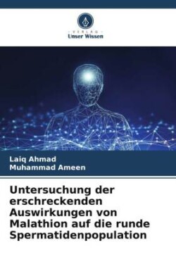 Untersuchung der erschreckenden Auswirkungen von Malathion auf die runde Spermatidenpopulation