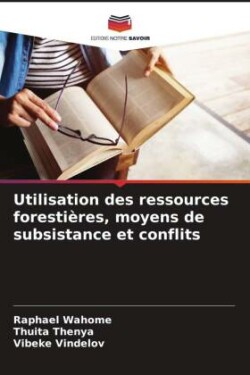 Utilisation des ressources forestières, moyens de subsistance et conflits