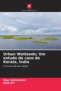 Urban Wetlands; Um estudo de caso de Kerala, Índia