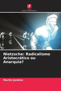 Nietzsche: Radicalismo Aristocrático ou Anarquia?
