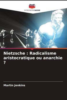 Nietzsche : Radicalisme aristocratique ou anarchie ?