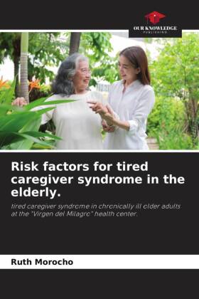 Risk factors for tired caregiver syndrome in the elderly.