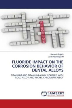 FLUORIDE IMPACT ON THE CORROSION BEHAVIOR OF DENTAL ALLOYS