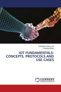 IOT FUNDAMENTALS: CONCEPTS, PROTOCOLS AND USE CASES