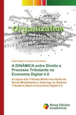 DINÂMICA entre Direito e Processo Tributante na Economia Digital 4.0