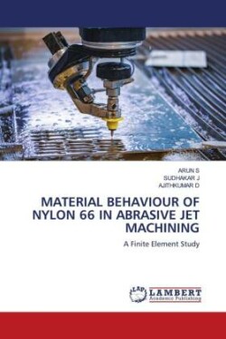 MATERIAL BEHAVIOUR OF NYLON 66 IN ABRASIVE JET MACHINING