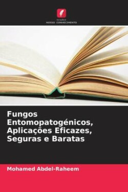 Fungos Entomopatogénicos, Aplicações Eficazes, Seguras e Baratas