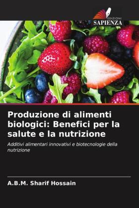 Produzione di alimenti biologici: Benefici per la salute e la nutrizione